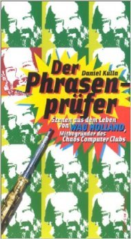 Der PhrasenprŸfer. Szenen aus dem Leben von Wau Holland, MitbegrŸnder des Chaos Computer Club ( 1. Januar 2003 )